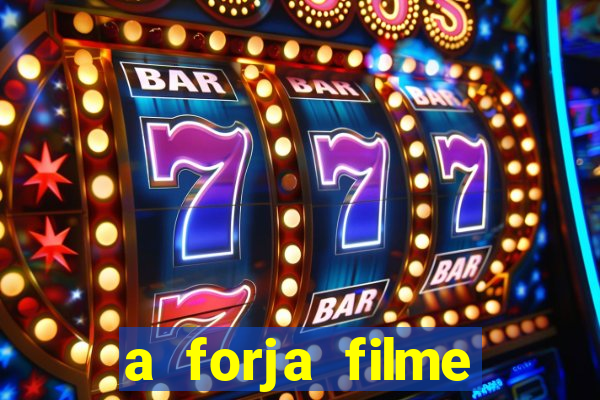 a forja filme completo dublado topflix